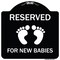 Signmission Reserved for New Babies withHeavy-Gauge Aluminum Architectural Sign, 18" x 18", BW-1818-23194 A-DES-BW-1818-23194 - alternate 1